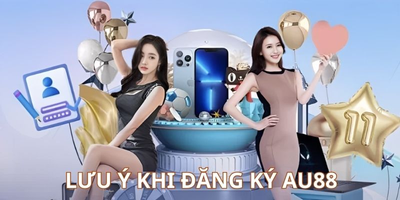 Anh-em-can-luu-y-mot-so-dieu-de-tao-dang-ky-Au88-thanh-cong