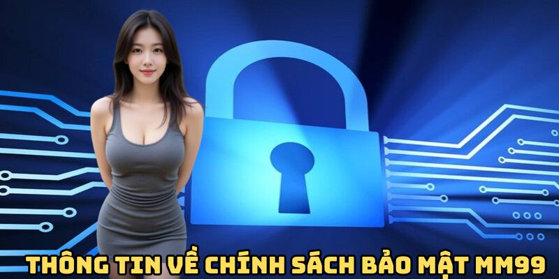 thong-tin-ve-chinh-sach-bao-mat-mm99